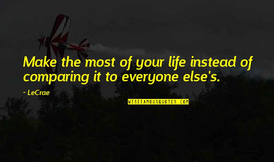 Perturbarse Quotes By LeCrae: Make the most of your life instead of