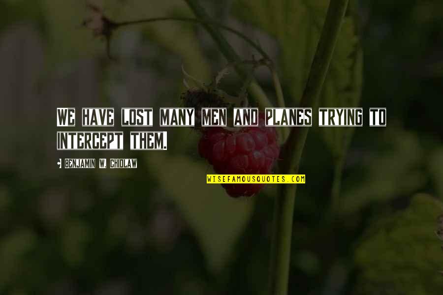 Perturbo Latin Quotes By Benjamin W. Chidlaw: We have lost many men and planes trying
