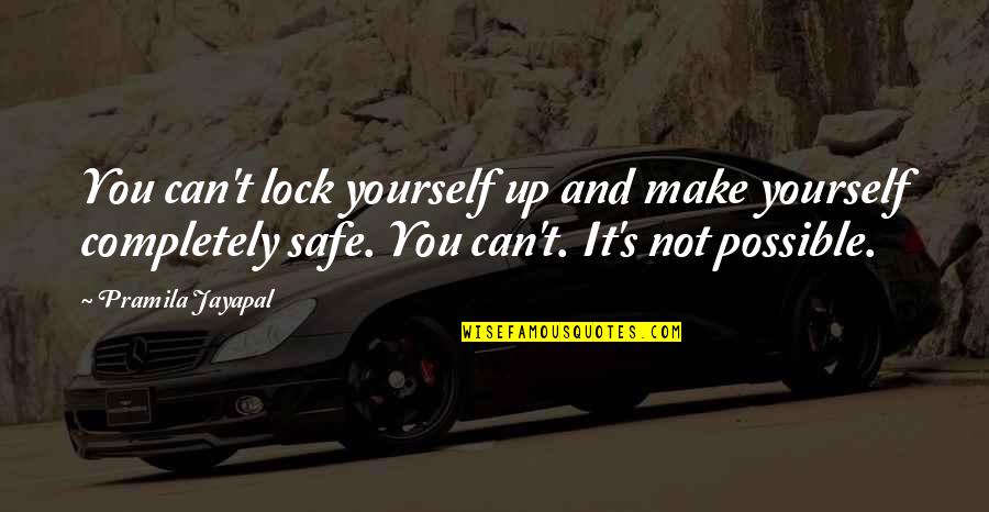 Pertussis Precautions Quotes By Pramila Jayapal: You can't lock yourself up and make yourself Pertussis Precautions Quotes By Pramila Jayapal: You can't lock yourself up and make yourself