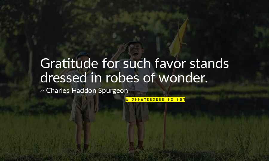 Pertzborn Quotes By Charles Haddon Spurgeon: Gratitude for such favor stands dressed in robes Pertzborn Quotes By Charles Haddon Spurgeon: Gratitude for such favor stands dressed in robes