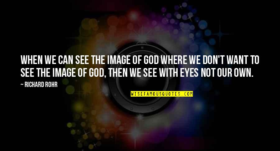 Perubahan Quotes By Richard Rohr: When we can see the image of God