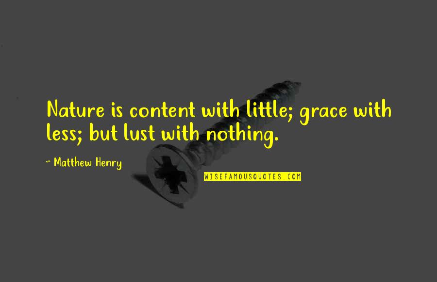 Perucchi Dairy Quotes By Matthew Henry: Nature is content with little; grace with less;