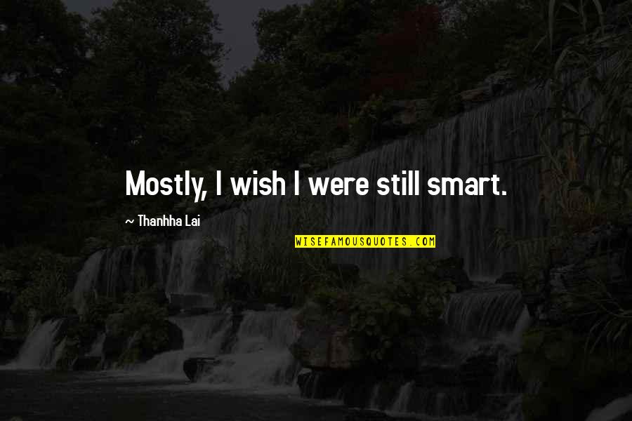Perucchi Dairy Quotes By Thanhha Lai: Mostly, I wish I were still smart.