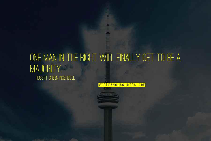 Perucchietti Quotes By Robert Green Ingersoll: One man in the right will finally get Perucchietti Quotes By Robert Green Ingersoll: One man in the right will finally get