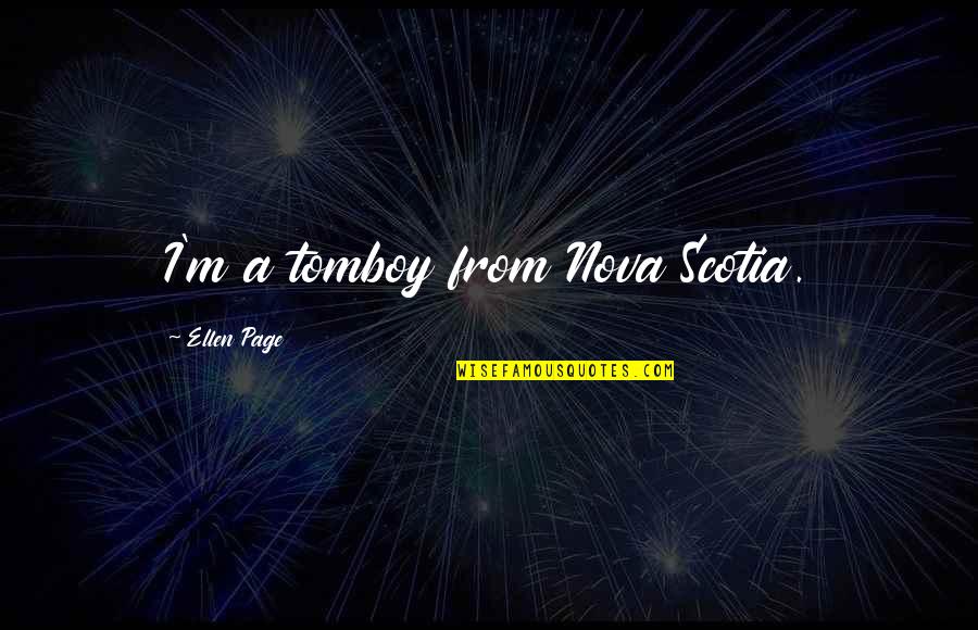 Perucchio Quotes By Ellen Page: I'm a tomboy from Nova Scotia. Perucchio Quotes By Ellen Page: I'm a tomboy from Nova Scotia.