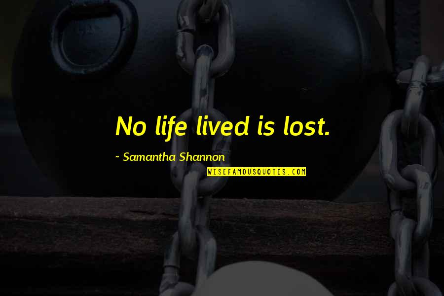 Perucho Express Quotes By Samantha Shannon: No life lived is lost. Perucho Express Quotes By Samantha Shannon: No life lived is lost.