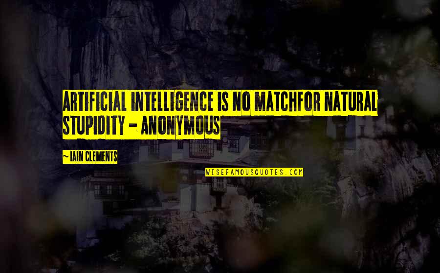 Perugia Calcio Quotes By Iain Clements: Artificial intelligence is no matchfor natural stupidity -