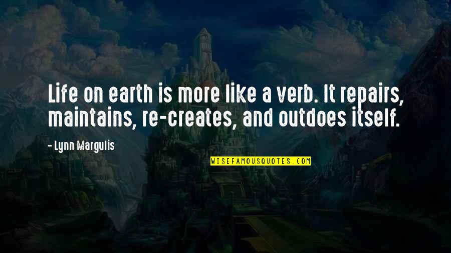 Peruke A Frilly Wig Quotes By Lynn Margulis: Life on earth is more like a verb. Peruke A Frilly Wig Quotes By Lynn Margulis: Life on earth is more like a verb.