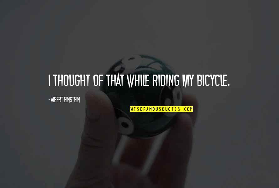 Perumal Quotes By Albert Einstein: I thought of that while riding my bicycle. Perumal Quotes By Albert Einstein: I thought of that while riding my bicycle.