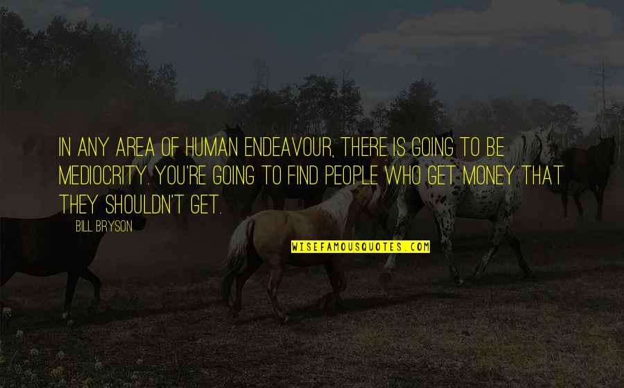 Perumbavoor Mls Quotes By Bill Bryson: In any area of human endeavour, there is