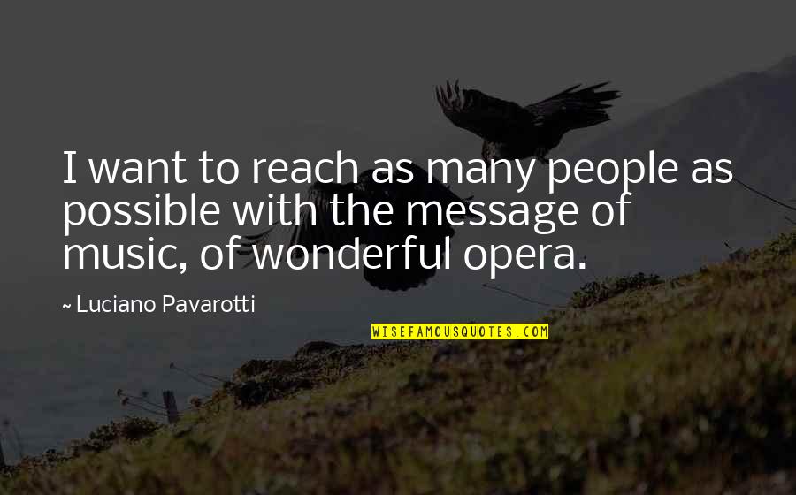 Perumbavoor Mls Quotes By Luciano Pavarotti: I want to reach as many people as