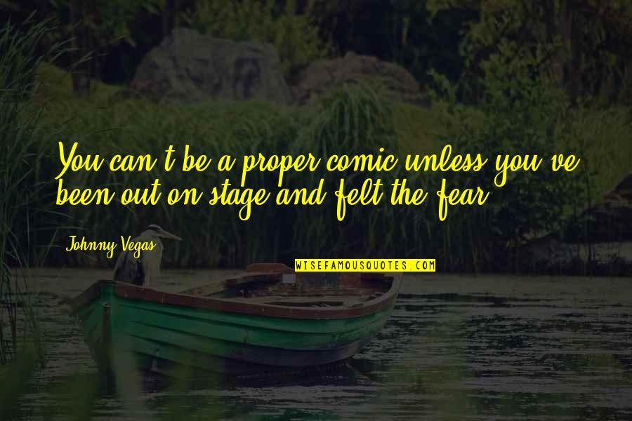 Perunkayan Quotes By Johnny Vegas: You can't be a proper comic unless you've