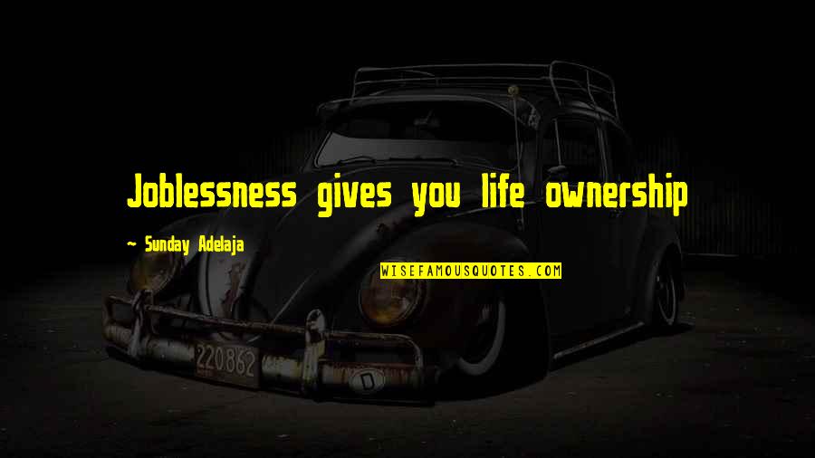 Perunkayan Quotes By Sunday Adelaja: Joblessness gives you life ownership