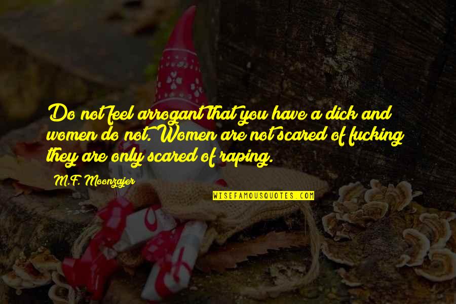Perunovich Quotes By M.F. Moonzajer: Do not feel arrogant that you have a