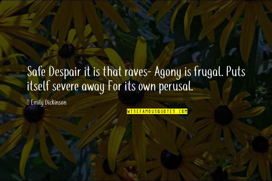 Perusal Quotes By Emily Dickinson: Safe Despair it is that raves- Agony is