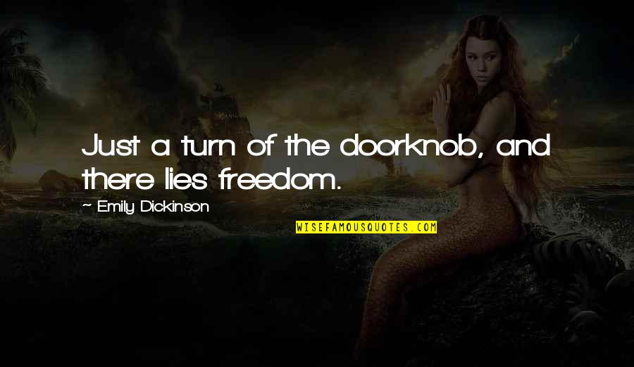 Perusal Quotes By Emily Dickinson: Just a turn of the doorknob, and there
