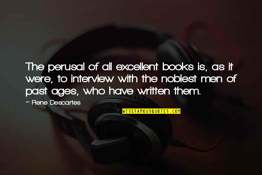 Perusal Quotes By Rene Descartes: The perusal of all excellent books is, as