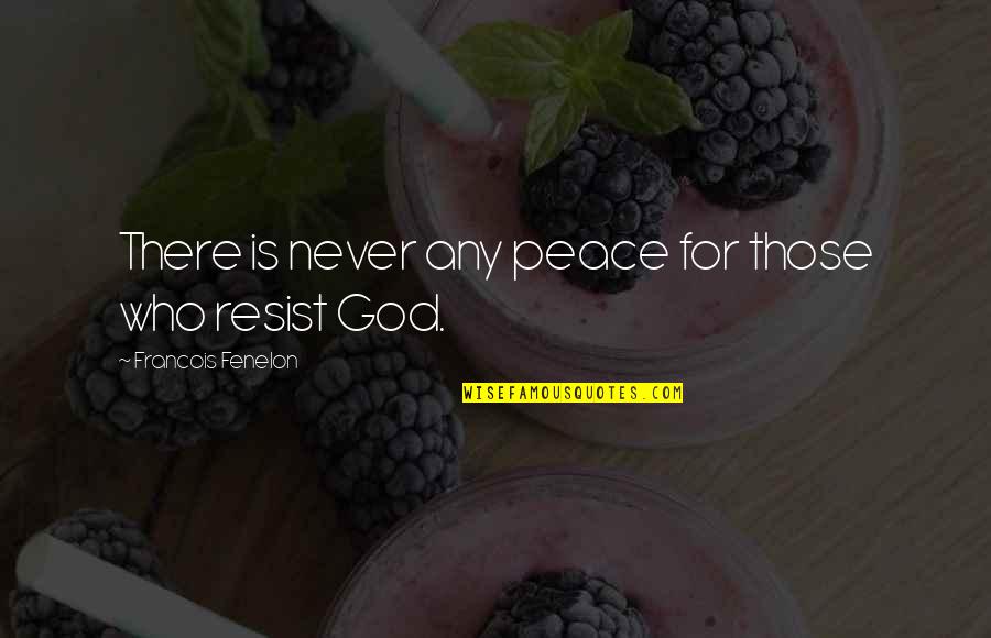 Perused Means Quotes By Francois Fenelon: There is never any peace for those who Perused Means Quotes By Francois Fenelon: There is never any peace for those who