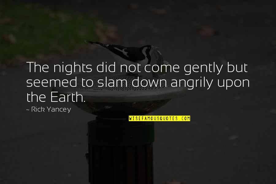 Perused Means Quotes By Rick Yancey: The nights did not come gently but seemed
