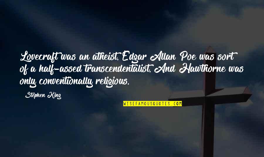 Perused Means Quotes By Stephen King: Lovecraft was an atheist. Edgar Allan Poe was Perused Means Quotes By Stephen King: Lovecraft was an atheist. Edgar Allan Poe was