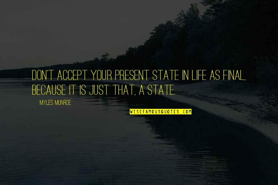 Peruses Clue Quotes By Myles Munroe: Don't accept your present state in life as