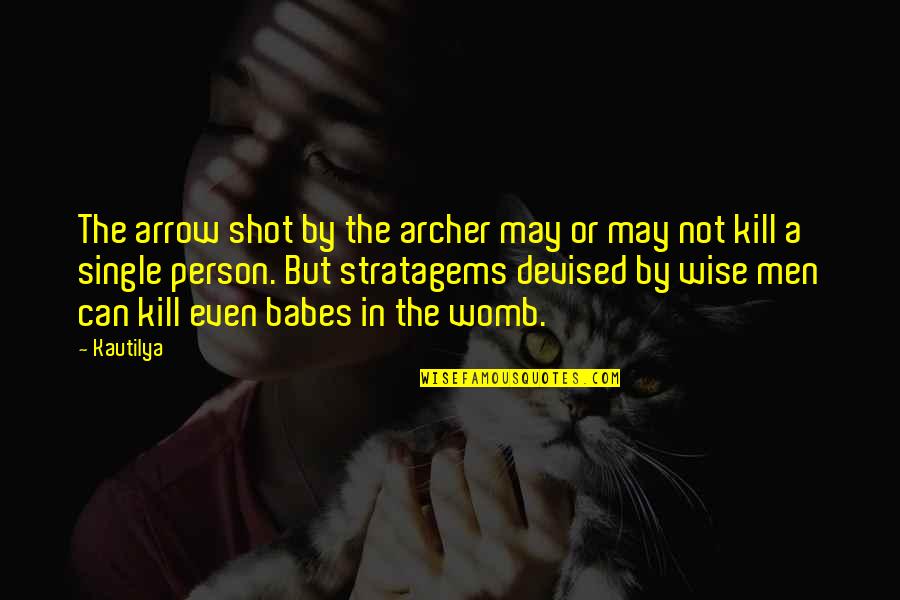 Peruses Quotes By Kautilya: The arrow shot by the archer may or