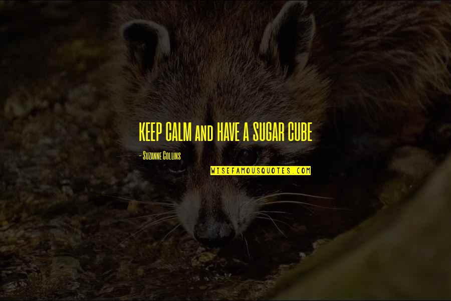 Perusing Quotes By Suzanne Collins: KEEP CALM and HAVE A SUGAR CUBE