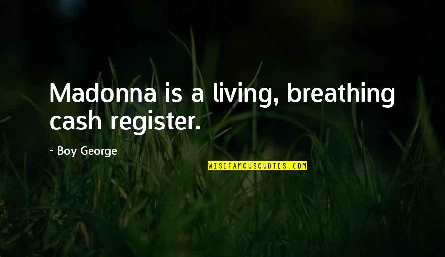 Perute Quotes By Boy George: Madonna is a living, breathing cash register.