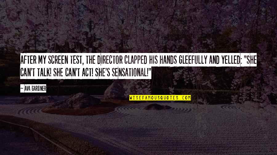 Perutz Fc Quotes By Ava Gardner: After my screen test, the director clapped his