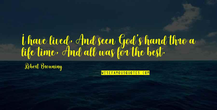 Perutz X Ray Quotes By Robert Browning: I have lived, And seen God's hand thro