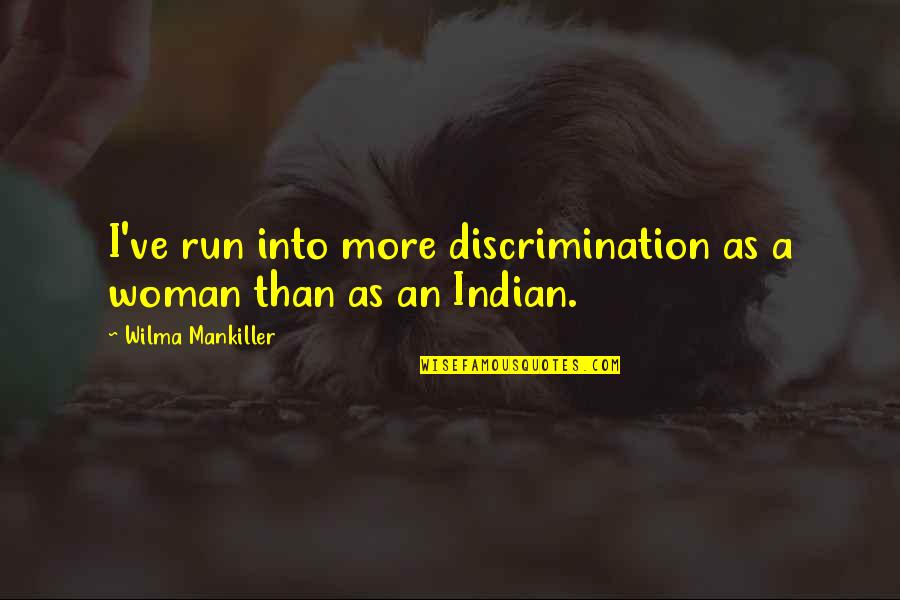 Peruvian Inca Quotes By Wilma Mankiller: I've run into more discrimination as a woman Peruvian Inca Quotes By Wilma Mankiller: I've run into more discrimination as a woman