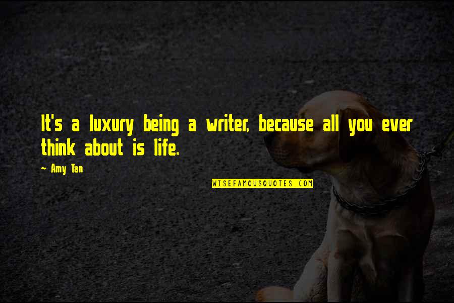 Peruvian Writers Quotes By Amy Tan: It's a luxury being a writer, because all
