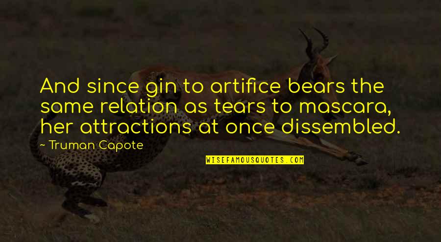 Peruvians Quotes By Truman Capote: And since gin to artifice bears the same