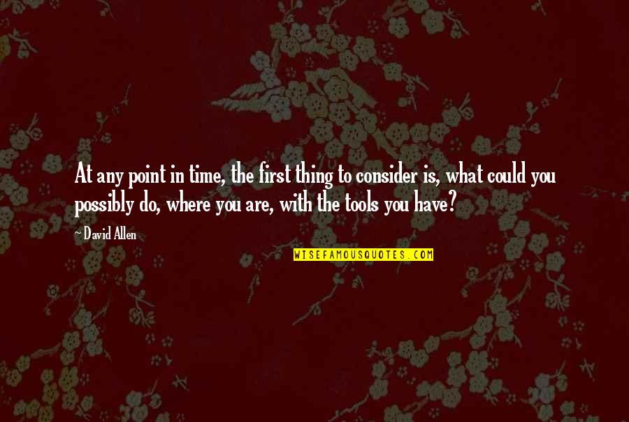 Peruzzo Brush Quotes By David Allen: At any point in time, the first thing Peruzzo Brush Quotes By David Allen: At any point in time, the first thing