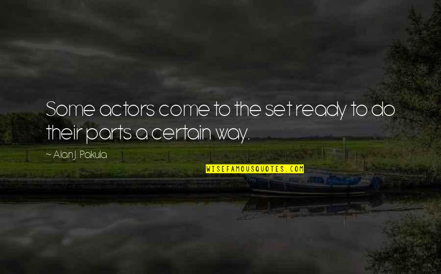 Peruzzo Flail Quotes By Alan J. Pakula: Some actors come to the set ready to Peruzzo Flail Quotes By Alan J. Pakula: Some actors come to the set ready to