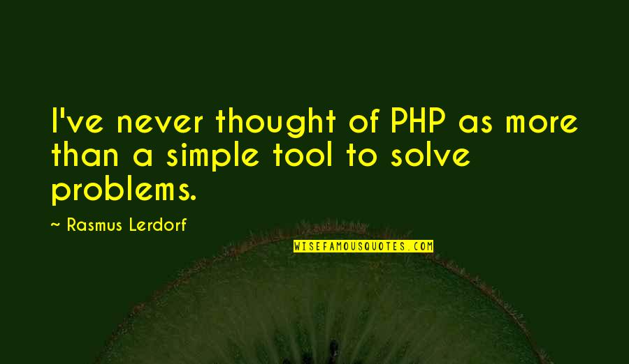 Pervaded Quotes By Rasmus Lerdorf: I've never thought of PHP as more than