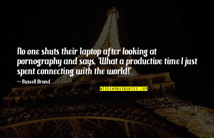 Pervaded Quotes By Russell Brand: No one shuts their laptop after looking at