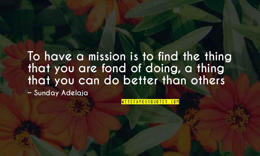 Pervading Tone Quotes By Sunday Adelaja: To have a mission is to find the