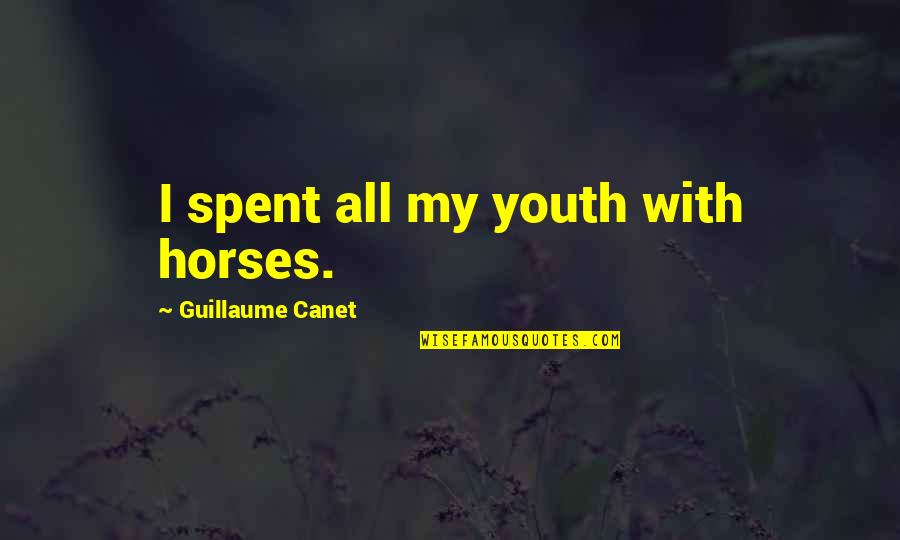 Pervaiz Iqbal Quotes By Guillaume Canet: I spent all my youth with horses. Pervaiz Iqbal Quotes By Guillaume Canet: I spent all my youth with horses.