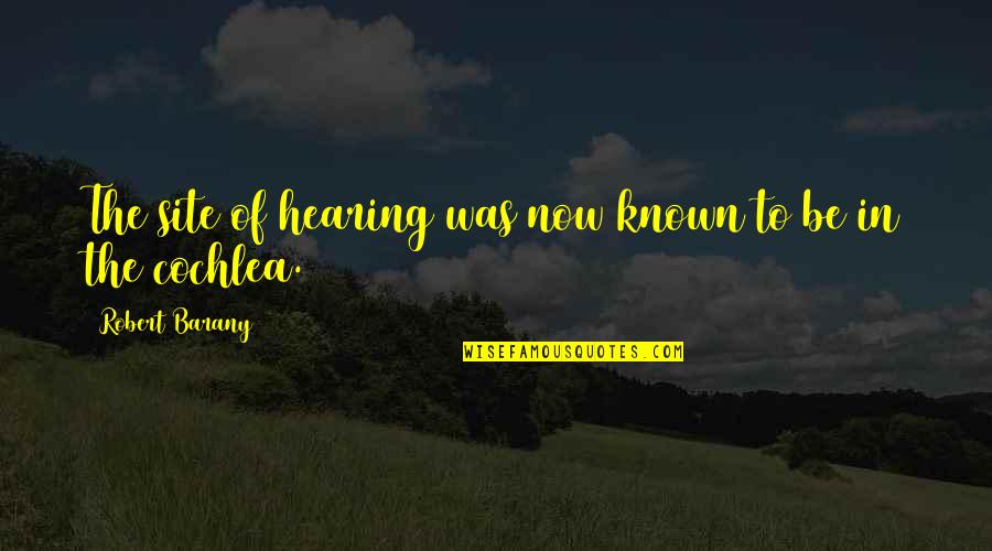 Pervaiz Iqbal Quotes By Robert Barany: The site of hearing was now known to Pervaiz Iqbal Quotes By Robert Barany: The site of hearing was now known to
