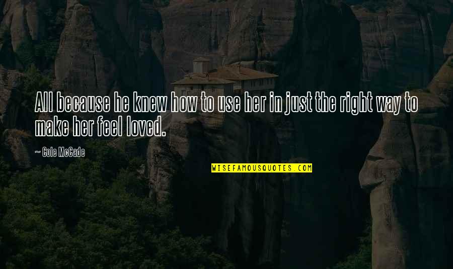 Pervaiz Khattak Quotes By Cole McCade: All because he knew how to use her