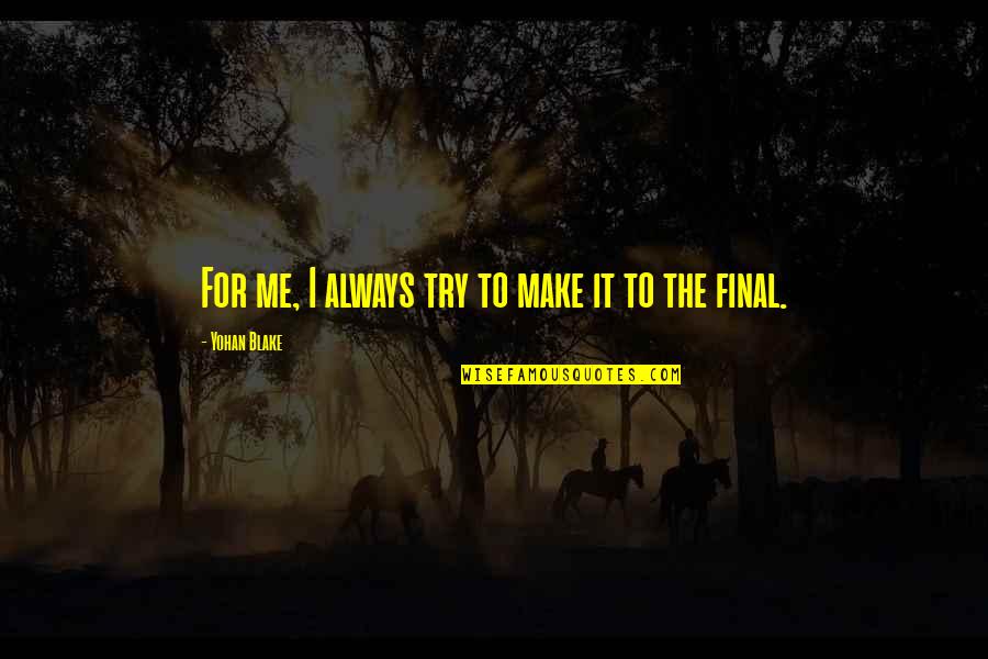 Pervaiz Naeem Quotes By Yohan Blake: For me, I always try to make it Pervaiz Naeem Quotes By Yohan Blake: For me, I always try to make it