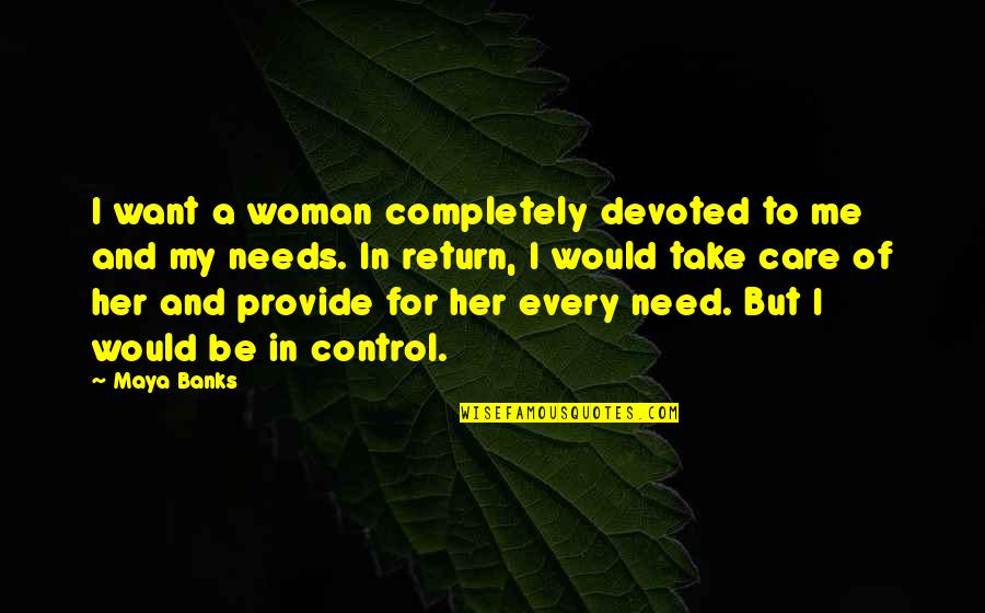 Pervaiz Rasheed Quotes By Maya Banks: I want a woman completely devoted to me Pervaiz Rasheed Quotes By Maya Banks: I want a woman completely devoted to me