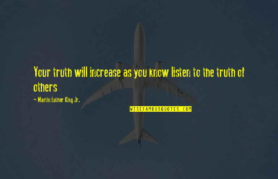 Pervaneler Quotes By Martin Luther King Jr.: Your truth will increase as you know listen Pervaneler Quotes By Martin Luther King Jr.: Your truth will increase as you know listen