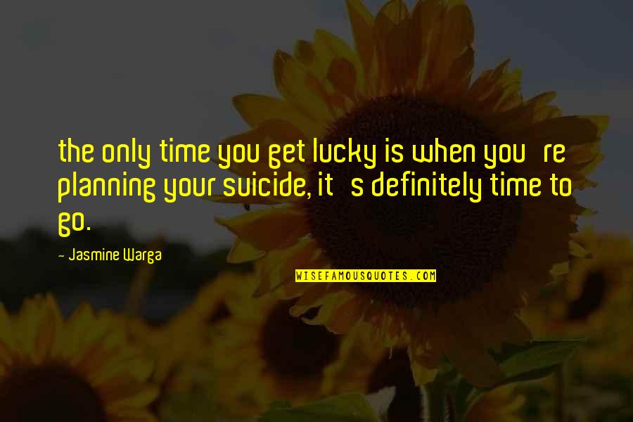 Pervasive Computing Quotes By Jasmine Warga: the only time you get lucky is when