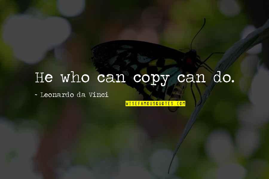 Pervasive Computing Quotes By Leonardo Da Vinci: He who can copy can do.