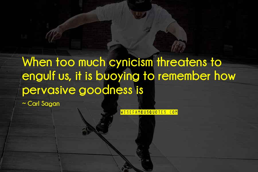 Pervasive Quotes By Carl Sagan: When too much cynicism threatens to engulf us,