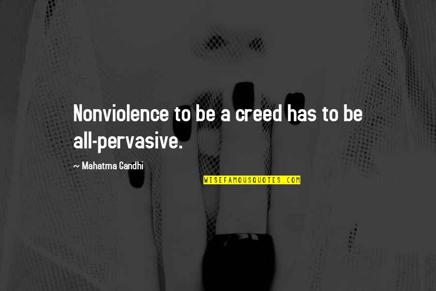 Pervasive Quotes By Mahatma Gandhi: Nonviolence to be a creed has to be