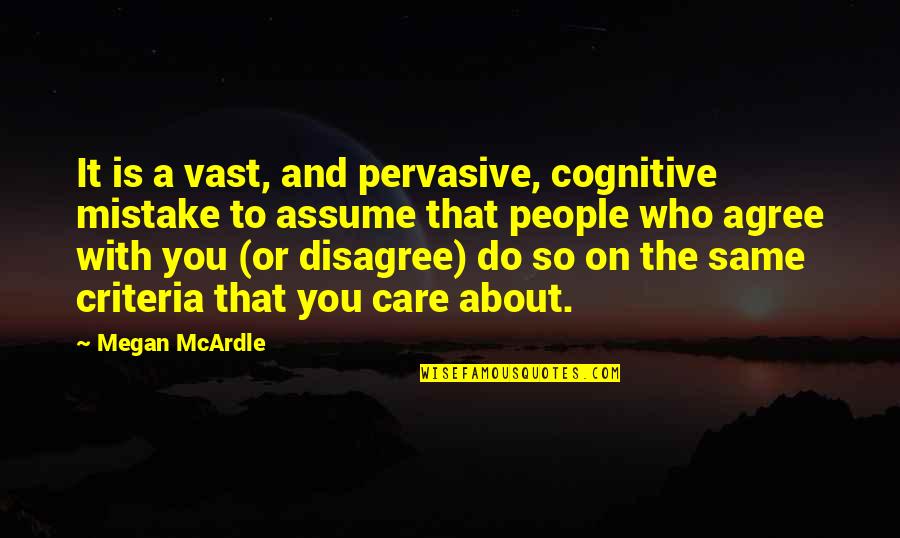 Pervasive Quotes By Megan McArdle: It is a vast, and pervasive, cognitive mistake