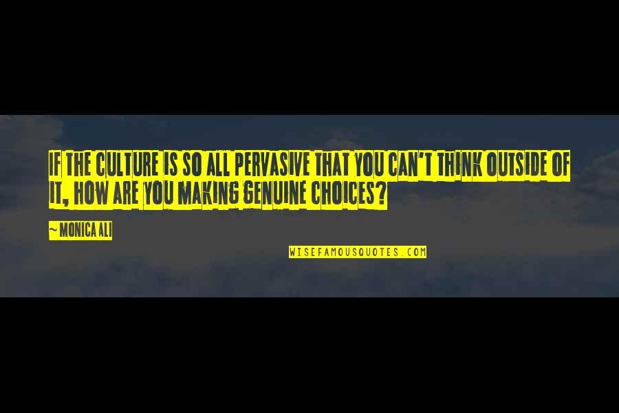 Pervasive Quotes By Monica Ali: If the culture is so all pervasive that